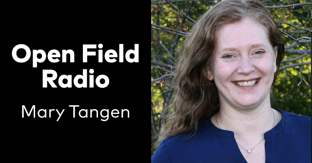 News Insights Open Field Radio Mary Tangen